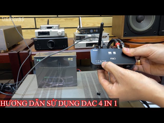 Cách sử dụng DAC FiiO BTA30 PRO Tiến Dũng Audio Sài Gòn