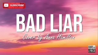 Imagine Dragons - Bad Liar (Cover by Anna Hamilton) Lirik dan Terjemahan Versi Indonesia