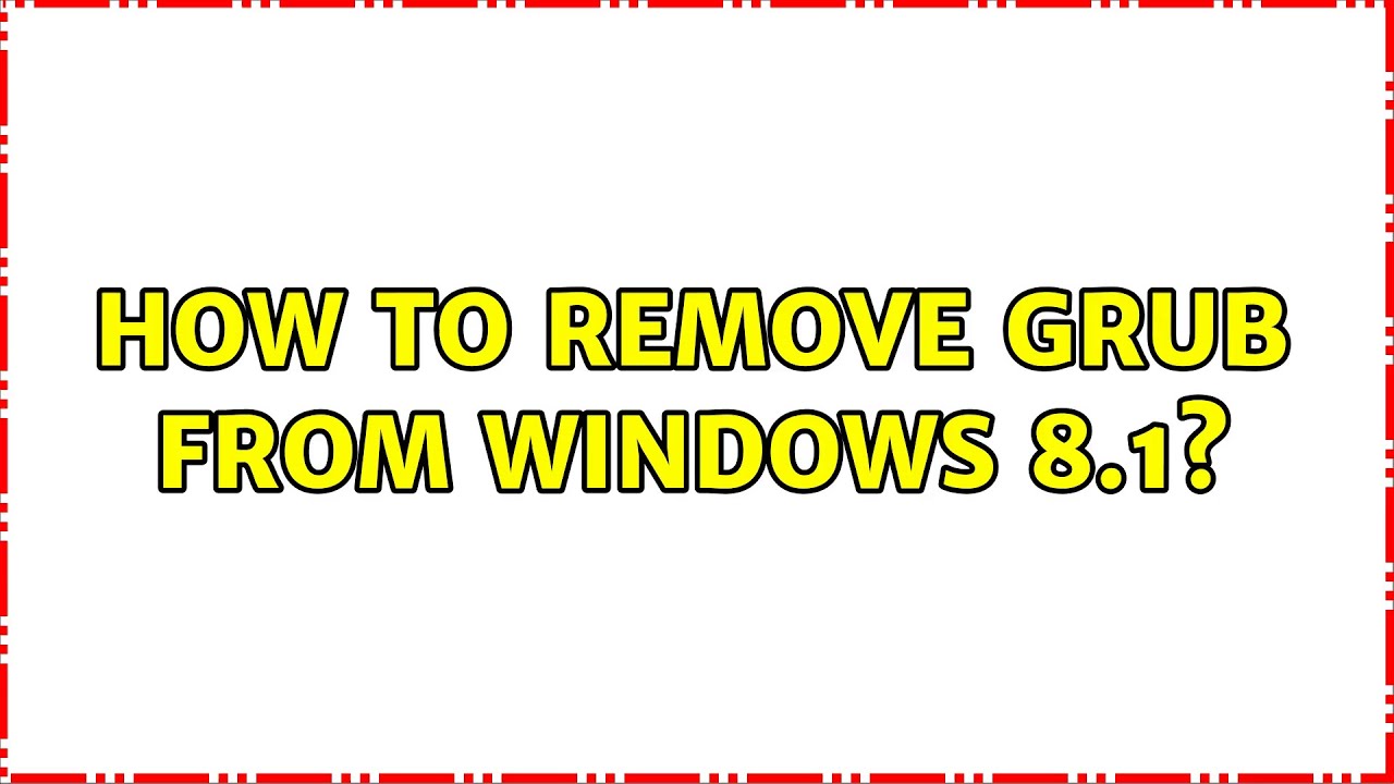 How To Remove GRUB From Windows 8 1 YouTube how-to-remove-grub-from-windows-8-1-youtube
