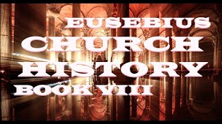 Eusebius of Caesarea: Church History : Book 8 - c.320 AD