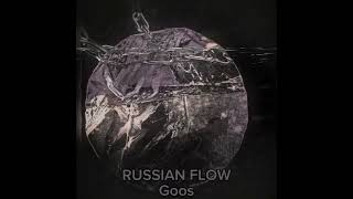 RUSSIAN FLOW BY Goos