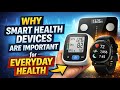 Why Smart Health Devices Are Important for Everyday Health