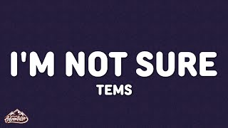 Tems - I'm Not Sure (Lyrics)