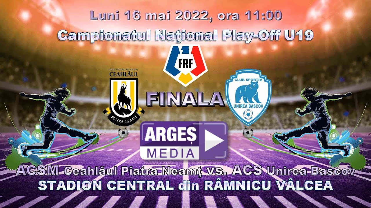 FINALA U19 ACSM Ceahlăul Piatra Neamţ - ACS Unirea Bascov