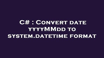 C# : Convert date yyyyMMdd to system.datetime format