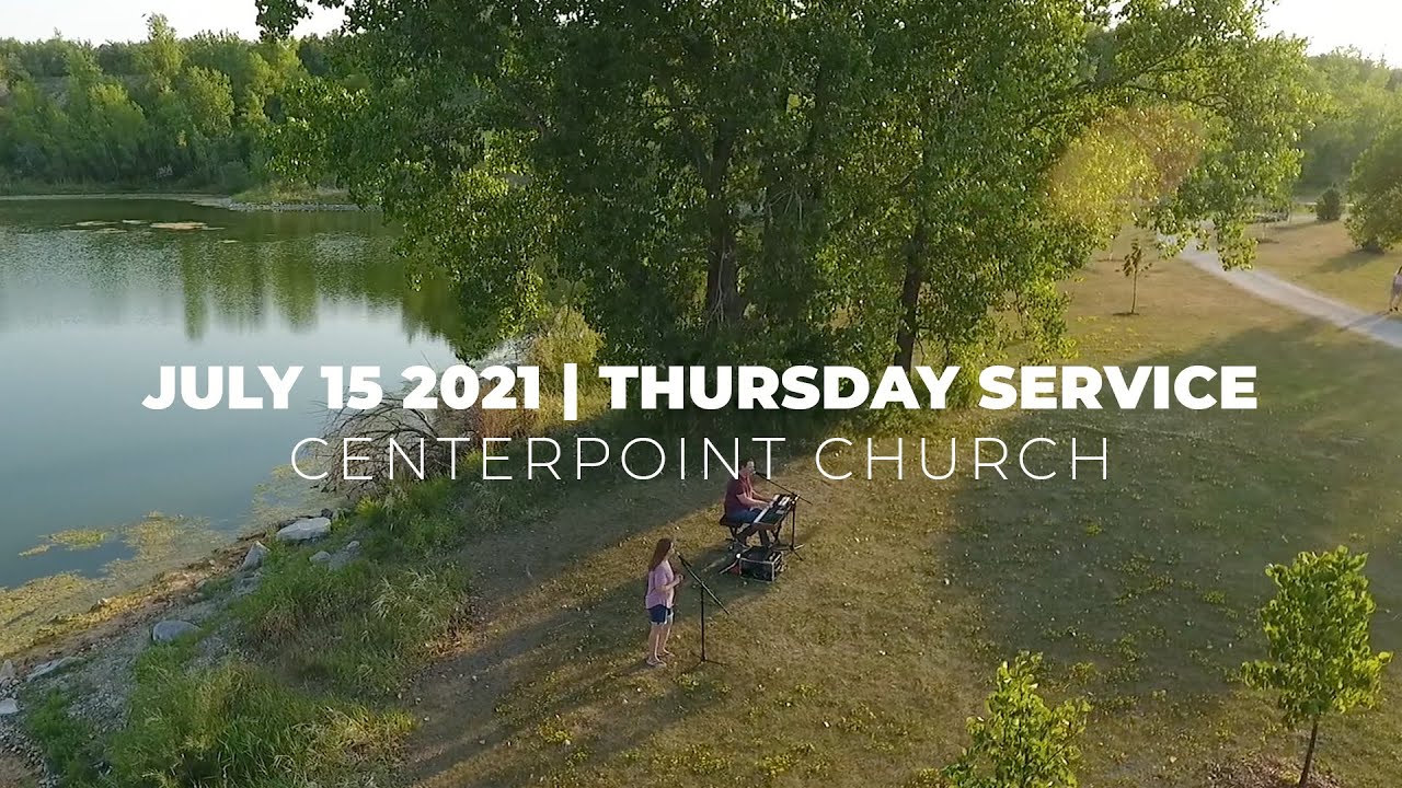 July 15th 2021 Thursday Service Centerpoint Church YouTube