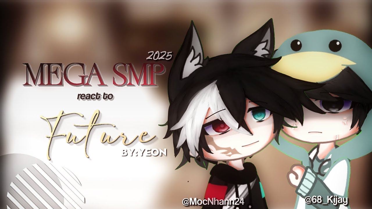 🐺 || MEGA Smp 2025 react to future || 1/1 || CRINGE || SHIP || Mô tả || By: 𝙔𝙚𝙤𝙣ヅ