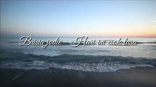 BRISIA JODIE - HARI INI ESOK LUSA