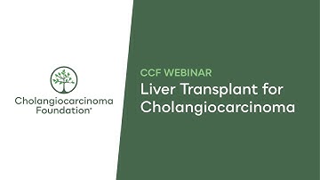 CCF Webinar: Liver Transplant for Cholangiocarcinoma
