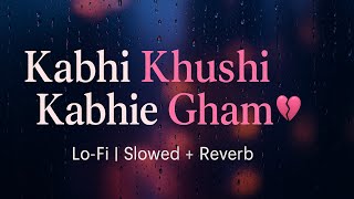 Kabhi Khushi Kabhie Gham 💔 | Lo-Fi Sad Vibes | Emotional Bollywood Lo-Fi Song | Slowed   Reverb