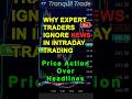 Why Expert Traders Ignore News in Intraday Trading Short