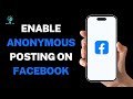 How to Enable Anonymous Posting on Facebook