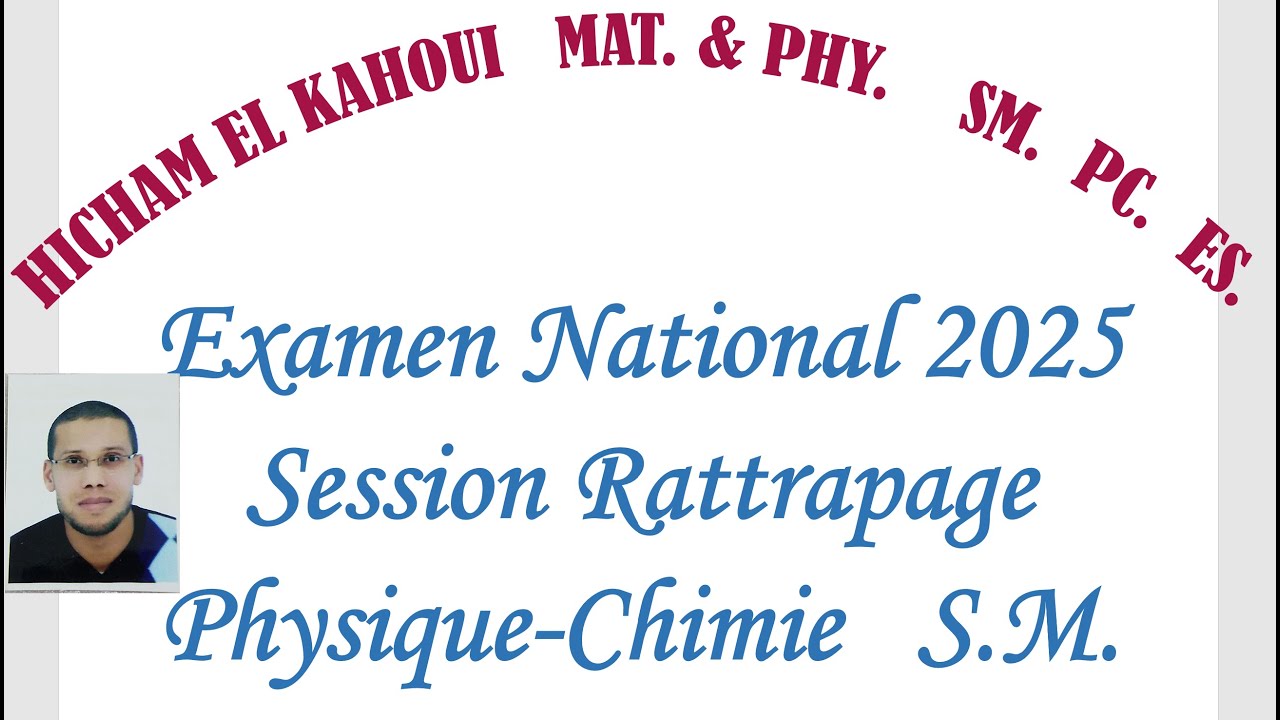 Examen National 2025   Session  Rattrapage   physique - chimie    S.M.