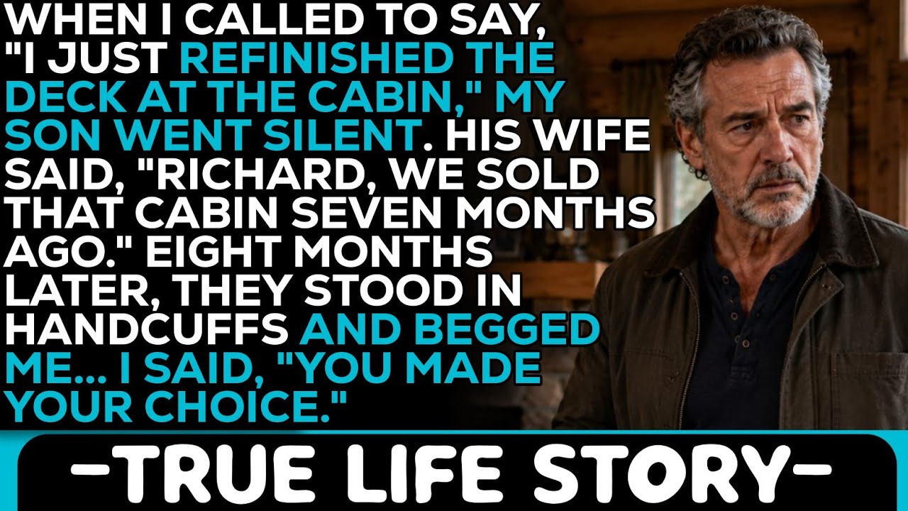 The phone went dead quiet—the kind of silence that means someone’s been caught. Then my daughter-in-law’s voice purred in: “Richard, we sold the cabin seven months ago. Did Marcus not mention...