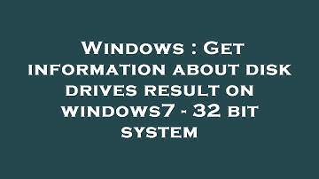 Windows : Get information about disk drives result on windows7 - 32 bit system