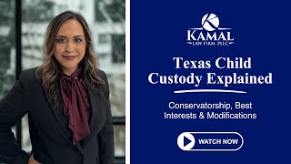 Texas Child Custody Explained | Conservatorship, Best Interests & Modifications