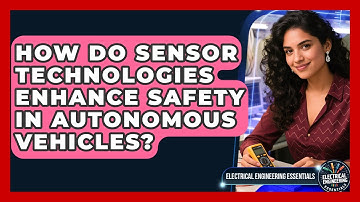 How Do Sensor Technologies Enhance Safety in Autonomous Vehicles?