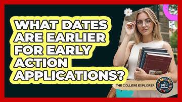 What Dates Are Earlier for Early Action Applications?