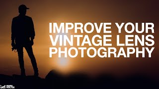 Improve Your Vintage Lens Photography