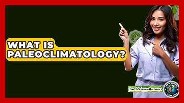 What Is Paleoclimatology? - Earth Science Answers