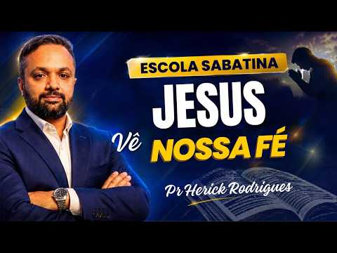 Lição da Escola Sabatina Hoje -  Segunda Comentada - Jesus Vê Nossa Fé