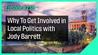 Why To Get Involved in Local Politics with Jody Barrett