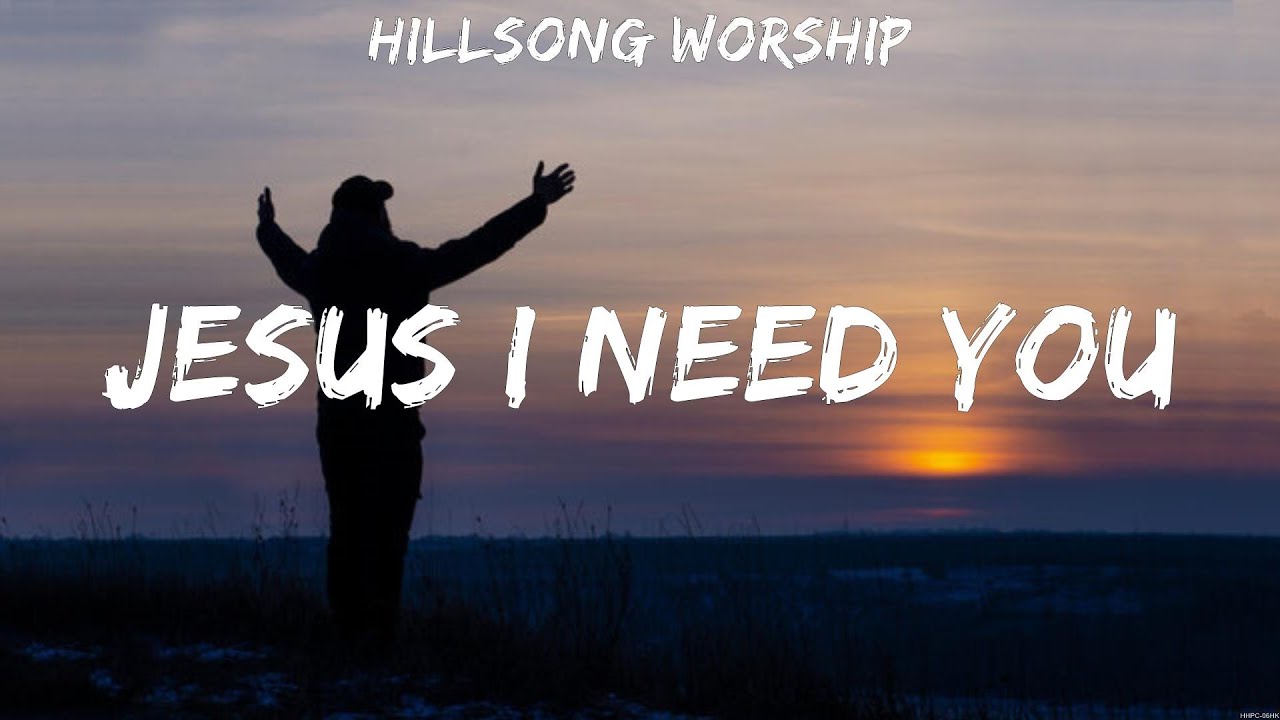 Jesus I Need You Hillsong Worship (Lyrics) Good Good Father_15_CROP
