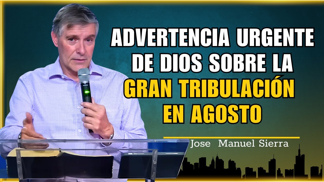 Jose Manuel Sierra - Advertencia urgente de Dios sobre la gran tribulación en agosto