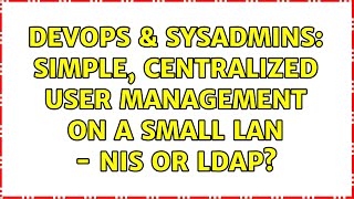 DevOps & SysAdmins: Simple, centralized user management on a small LAN - NIS or LDAP? Net Worth