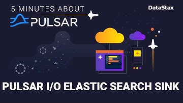 5 Minutes About Pulsar | Getting Started with the Elastic Search Sink