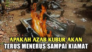 Apakah Azab Kubur Berlangsung Terus Menerus Sampai Hari Kiamat ?