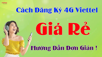 Cách Đăng Ký 4G Viettel Giá Rẻ - Hướng Dẫn Đơn Giản, Ưu Đãi Cực Lớn !