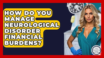 How Do You Manage Neurological Disorder Financial Burdens? - The Operating Table