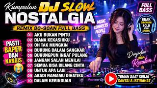 DJ REMIX SLOW FULL BASS NOSTALGIA 80 90AN AKU BUKAN PINTU, DIANA KEKASIHKU, OH TAK MUNGKIN