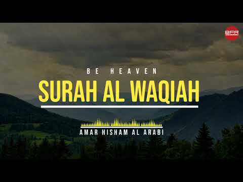 Surah Al Waqiah | Be Heaven | Omar Hisham Al Arabi | Best Free Recitation | BFR.