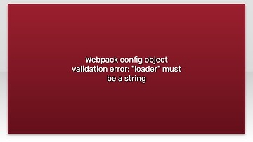 Webpack config object validation error: "loader" must be a string