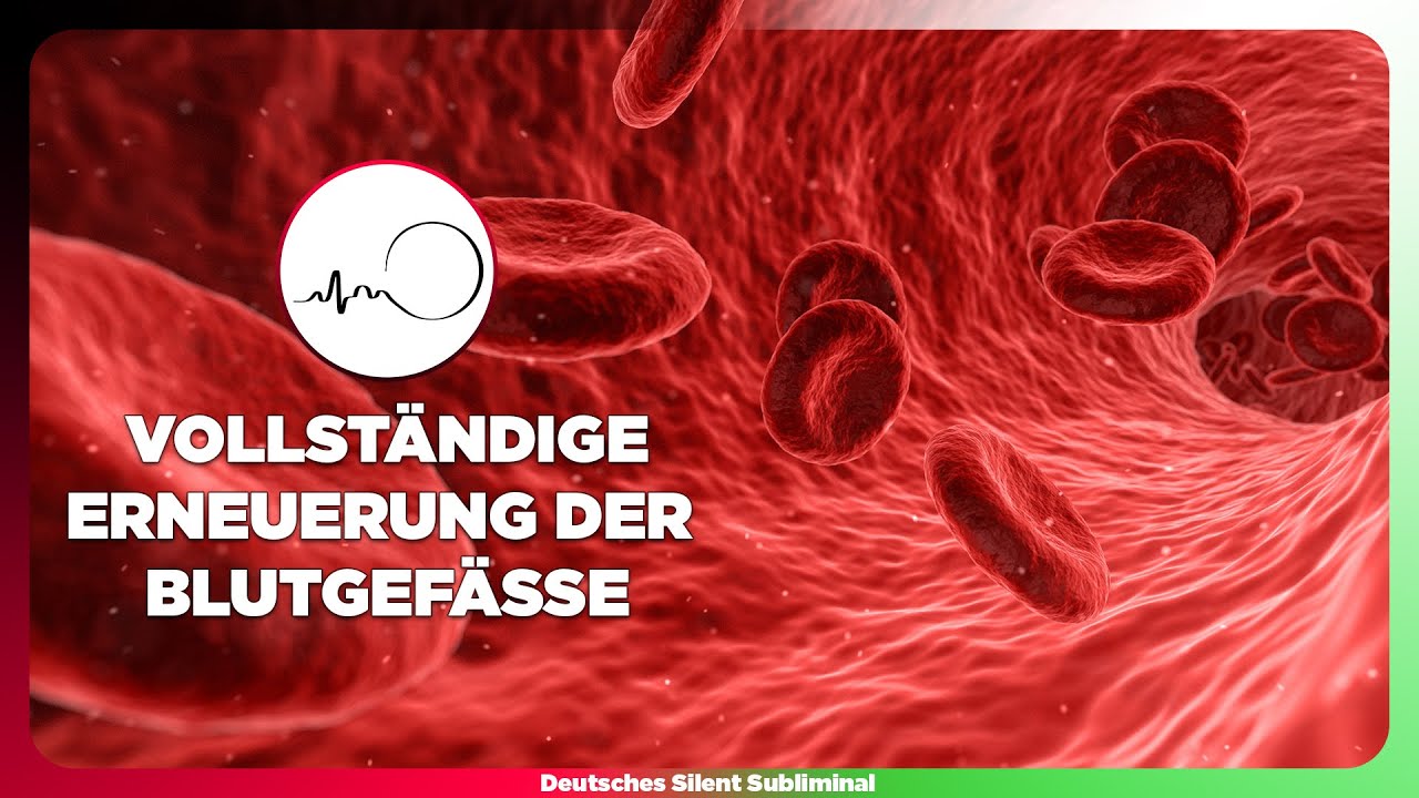 🎧 BLUTGEFÄSSE REINIGEN, ERWEITERN & ENTKALKEN BLUTGEFÄSSE ERNEUERN GESUNDES BLUTBILD