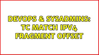 DevOps & SysAdmins: tc match IPv4 fragment offset