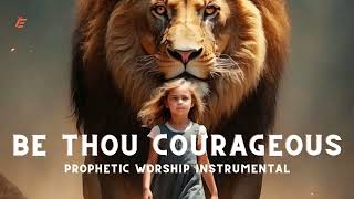 Be Courageous | Prophetic Worship Instrumental music