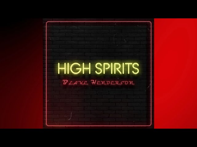 Watch High Spirits | Blake Henderson | Audio on YouTube Watch High Spirits | Blake Henderson | Audio on YouTube