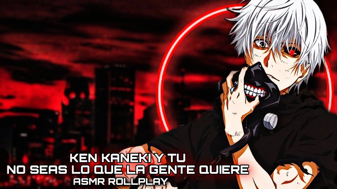Ken Kaneki Y Tu - No Seas Lo Que La Gente Quiere / ASMR ROLLPLAY