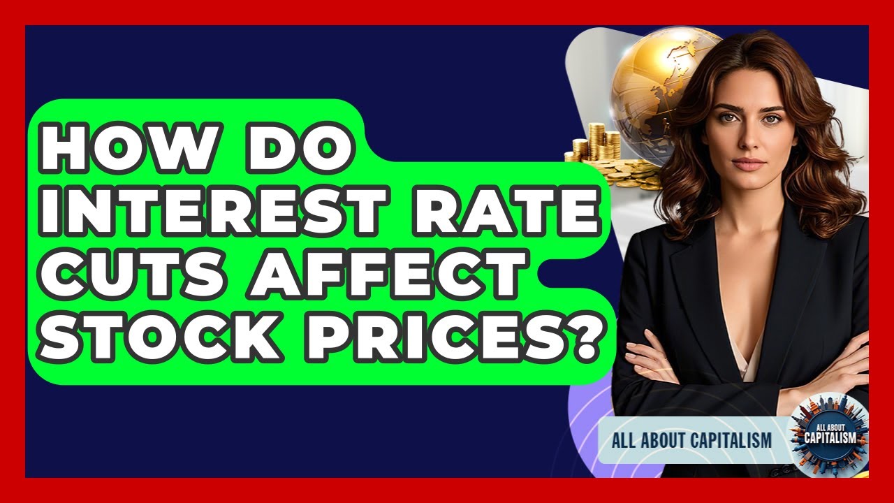 How Do Interest Rate Cuts Affect Stock Prices? - All About Capitalism