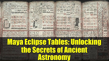 Maya Eclipse Tables: Unlocking the Secrets of Ancient Astronomy