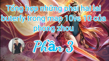 tổng hợp những pha highlight buterfy trong map 10vs10 của phong zhou