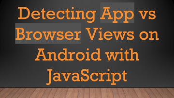 Detecting App vs Browser Views on Android with JavaScript