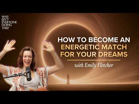 133. Why Isn't Everyone An Energetic Match for Their Dreams?