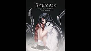 Broke Me (ft. GUMI) | Orphan Veil Fan Song