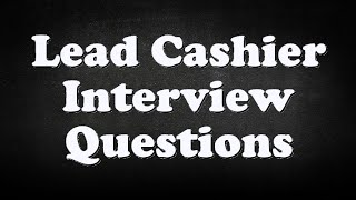 Lead Cashier Interview Questions