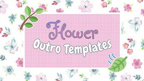 12 FREE OUTRO Flower Templates | Love Carlos (No Text)