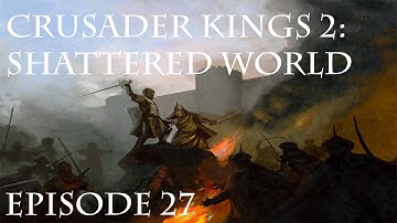 Crusader Kings 2 Shattered World Episode 27